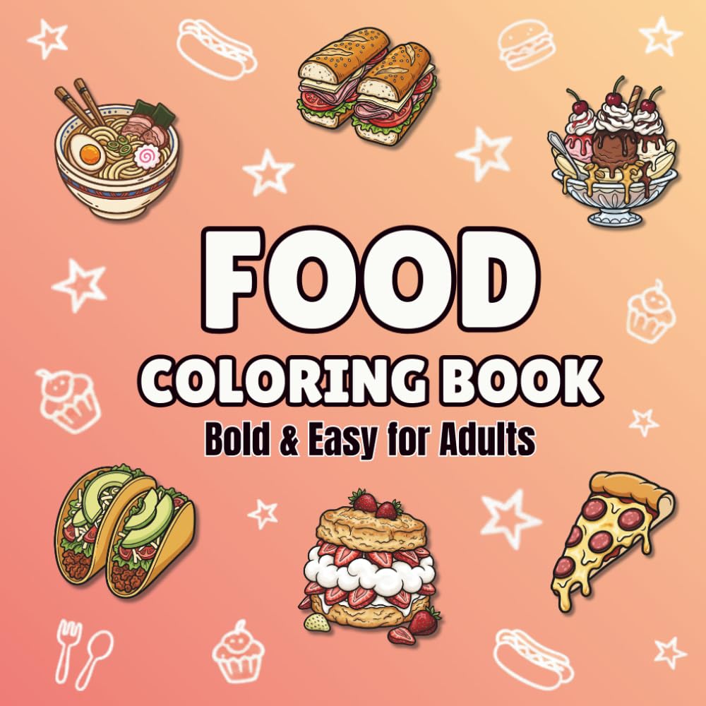 Food Coloring Book: Big and Bold Comfort Food Illustrations for Adults (40+ Simple Pages of Delicious Snacks, Fast Food, and Diner Meals for Stress Relief)