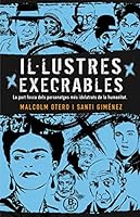 Il·lustres execrables: La part fosca dels personatges més idolatrats de la humanitat 8466661662 Book Cover