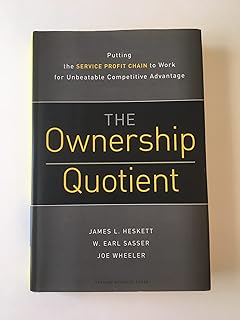Ownership Quotient: Putting the Service Profit Chain to Work for Unbeatable Competitive Advantage
