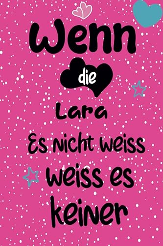 Wenn die Lara: Ein liniertes Notizbuch im A5 Format, als Geschenk für Lara, zum organisieren, notieren und planen. (German Edition)