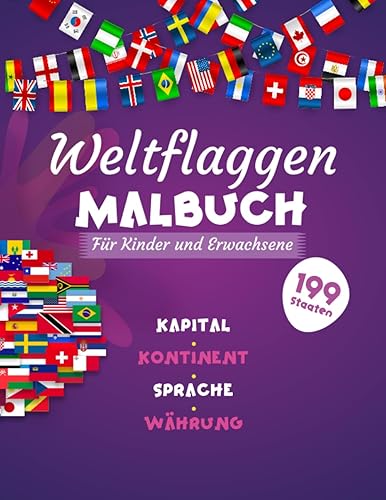 Weltflaggen Malbuch für Kinder &amp; ErwachseneEntdecken, Lernen, Ausmalen: Entdecken, Lernen, Ausmalen | 199 Länderflaggen zum Ausmalen, Entdecken und Lernen – Spaß für die ganze Familie