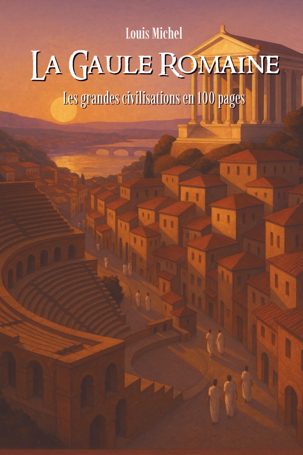 La Gaule Romaine: Les grandes civilisations en 100 pages