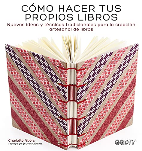 Cómo hacer tus propios libros: Nuevas ideas y técnicas tradicionales para la creación artesanal de libros (GGDIY) Cómo hacer tus propios libros: Nuevas ideas y técnicas tradicionales para la creación artesanal de libros (GGDIY)
