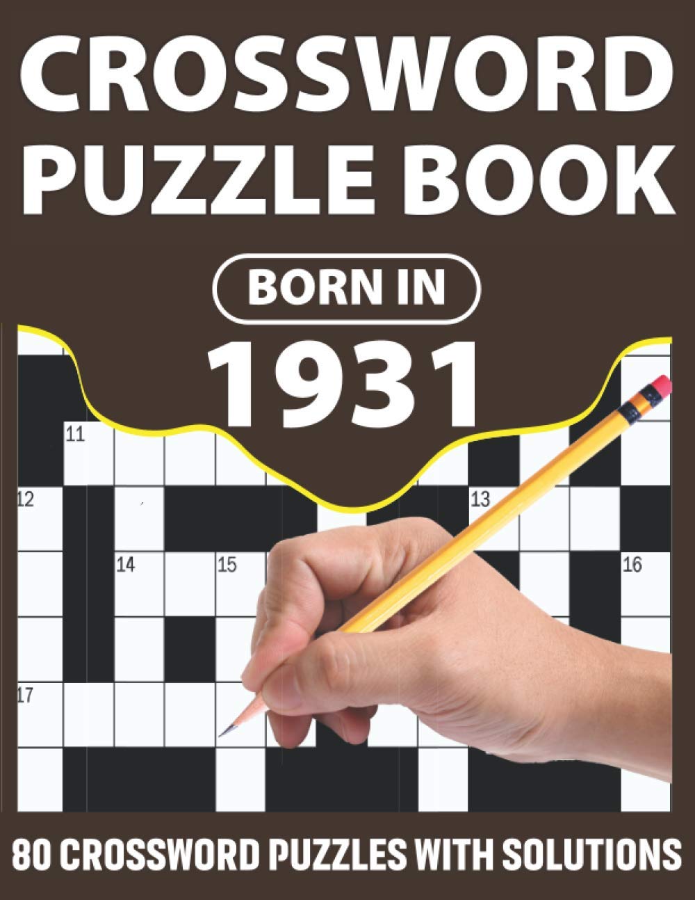 Born In 1931: Crossword Puzzle Book: Challenging 80 Large Print Crossword Puzzles Book With Solutions For Adults Men Women & All Others Puzzles Lovers Who Were Born In 1931