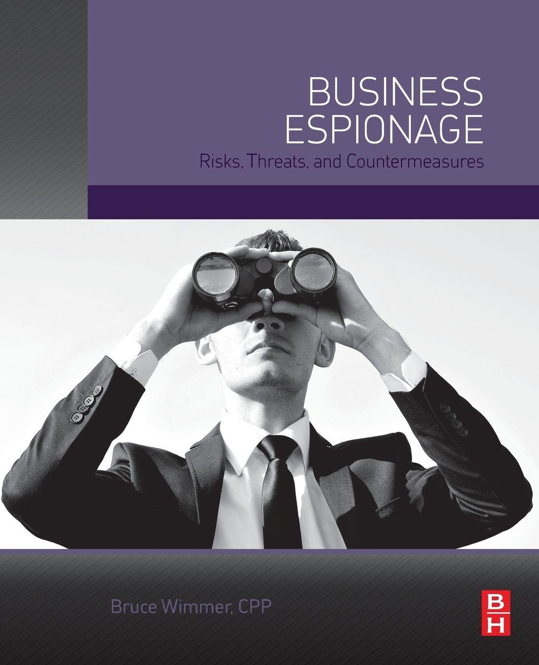 Business Espionage: Risks, Threats, and Countermeasures