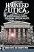 Haunted Utica:: Mohawk Valley Ghosts and Other Historic Haunts (Haunted America)