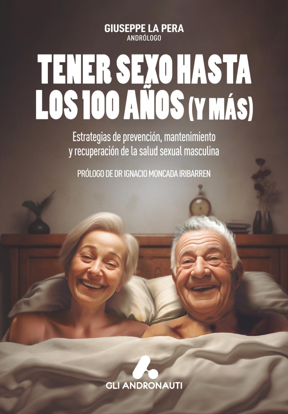 Tener sexo hasta los 100 años (y más): Estrategias de prevención, mantenimiento y recuperación de la salud sexual masculina