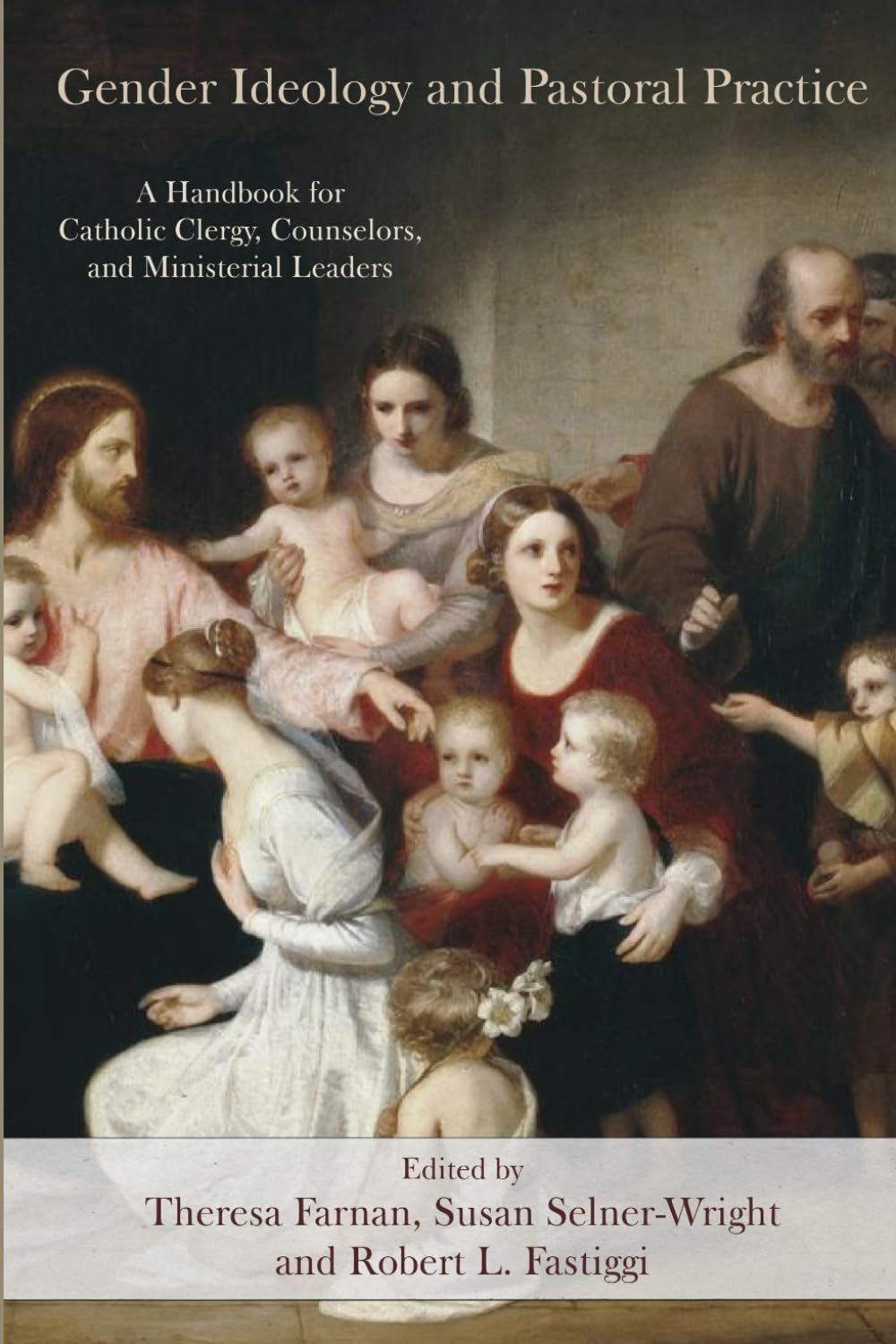 Gender Ideology and Pastoral Practice: A Handbook for Catholic Clergy, Counselors, and Ministerial Leaders