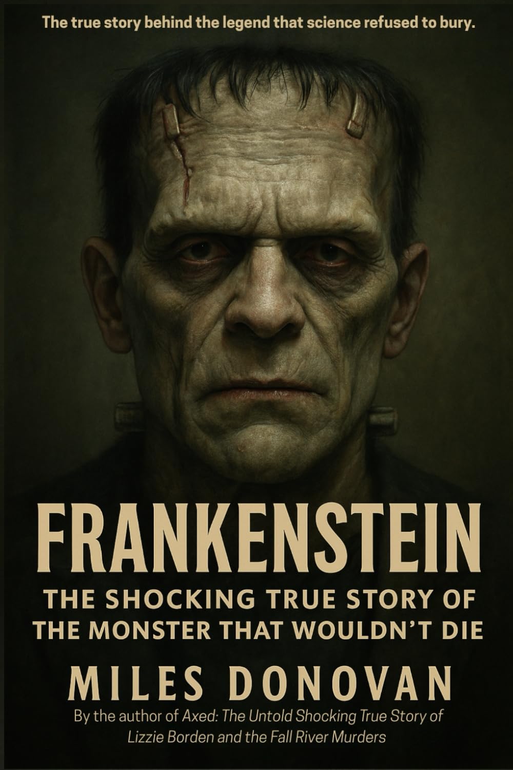 Frankenstein: The Shocking True Story of the Monster That Wouldn't Die