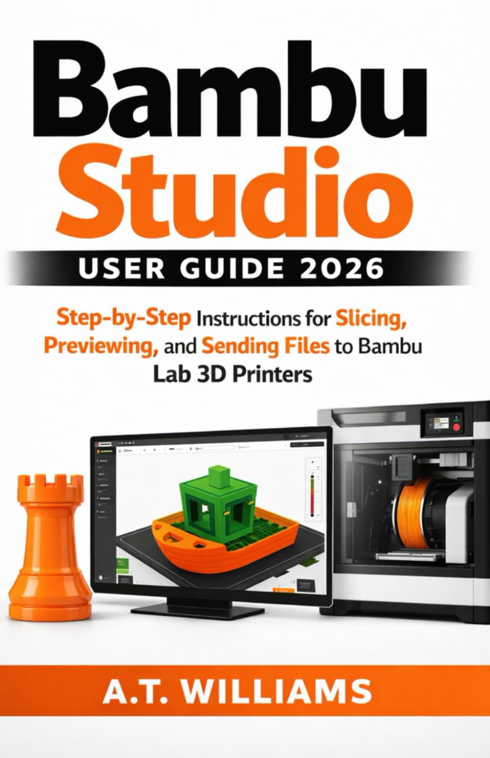 Bambu Studio User Guide 2026: Step-by-Step Technical Instructions for Slicing, Previewing, and Sending Files to Bambu Lab 3D Printers for Beginners and Seniors