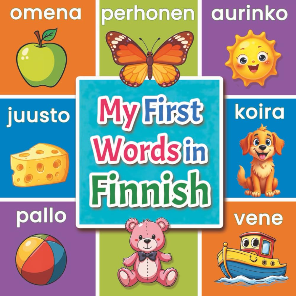My First Words in Finnish: A Bilingual Finnish English Picture Dictionary for Kids | 150+ Essential Words with Colorful Illustrations to Build Vocabulary