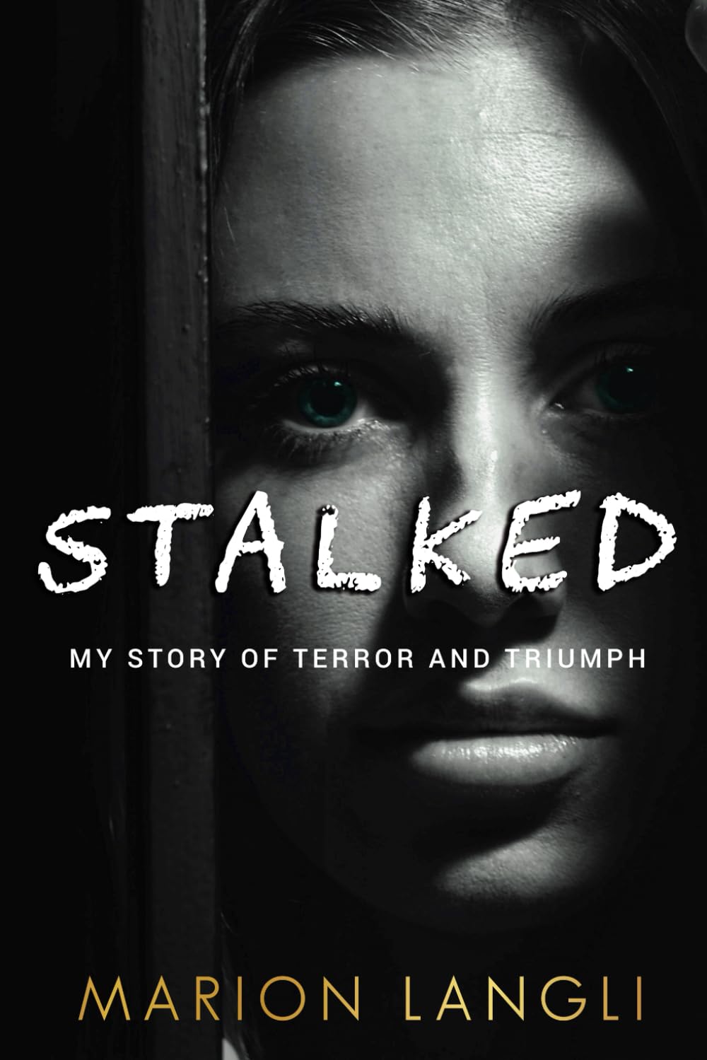 Stalked: My Story of Terror and Triumph