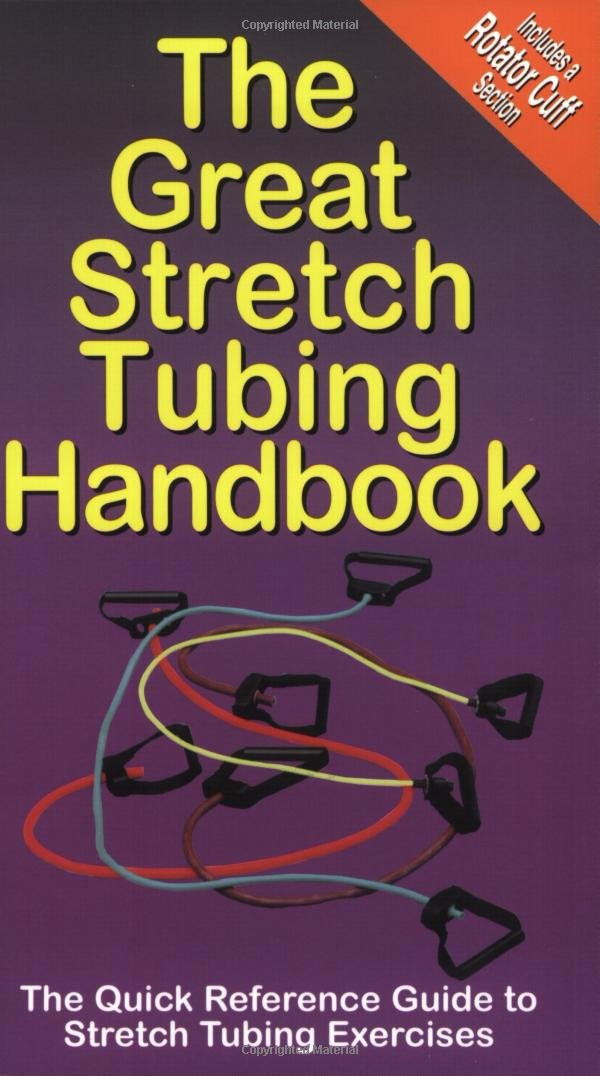 The Great Stretch Tubing Handbook: The Quick Reference Guide to Stretch Tubing Exercises