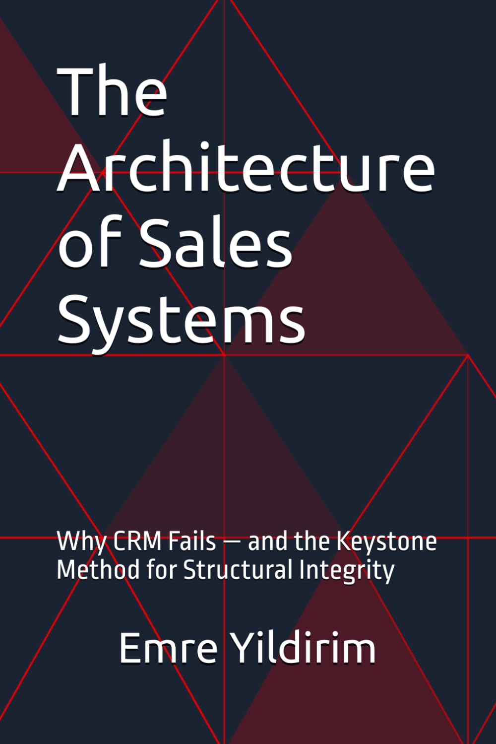 The Architecture of Sales Systems: Why CRM Fails — and the Keystone Method for Structural Integrity