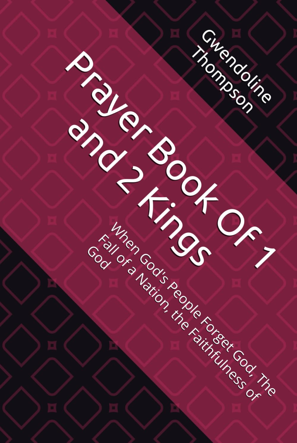 Prayer Book Of 1 and 2 Kings: When God's People Forget God, The Fall of a Nation, the Faithfulness of God