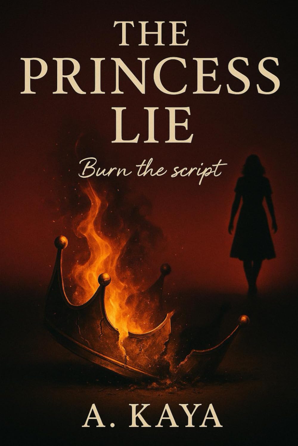 The Princess Lie: The Lie That Told You to Be Everything But Yourself (The Lies Series)