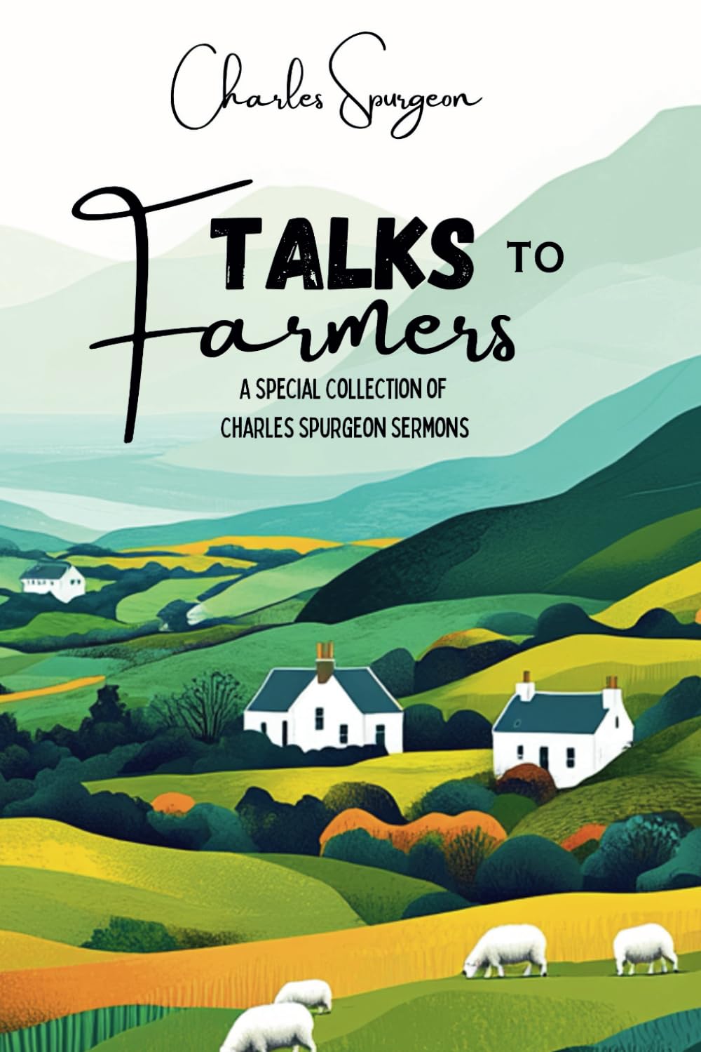 Talks to Farmers: A Special Collection of Charles Spurgeon Sermons