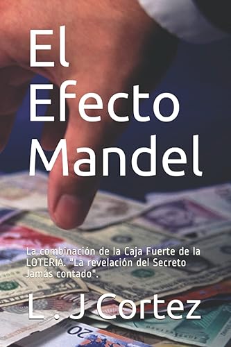 El Efecto Mandel La combinación de la Caja Fuerte de la LOTERÍA, La Revelación del Secreto Jamás Contado (Spanish Edition)