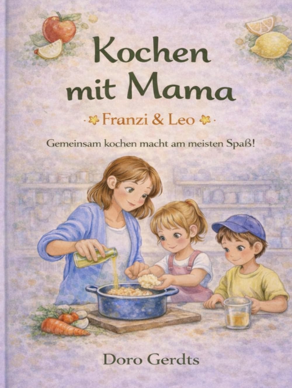 Kochen mit Mama - Franzi und Leo: Gemeinsam kochen macht am meisten Spaß!