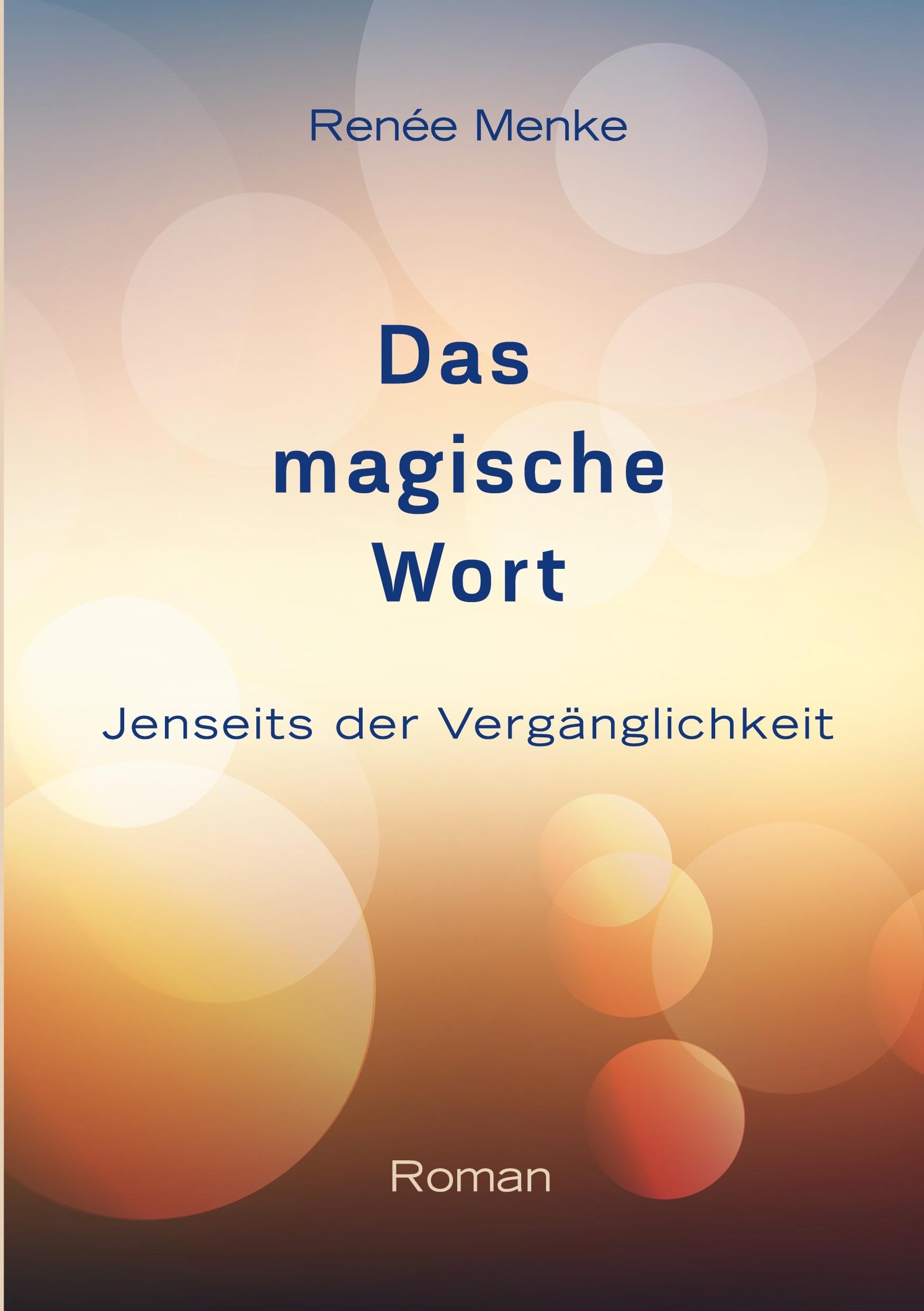 Das magische Wort: Jenseits der Vergänglichkeit