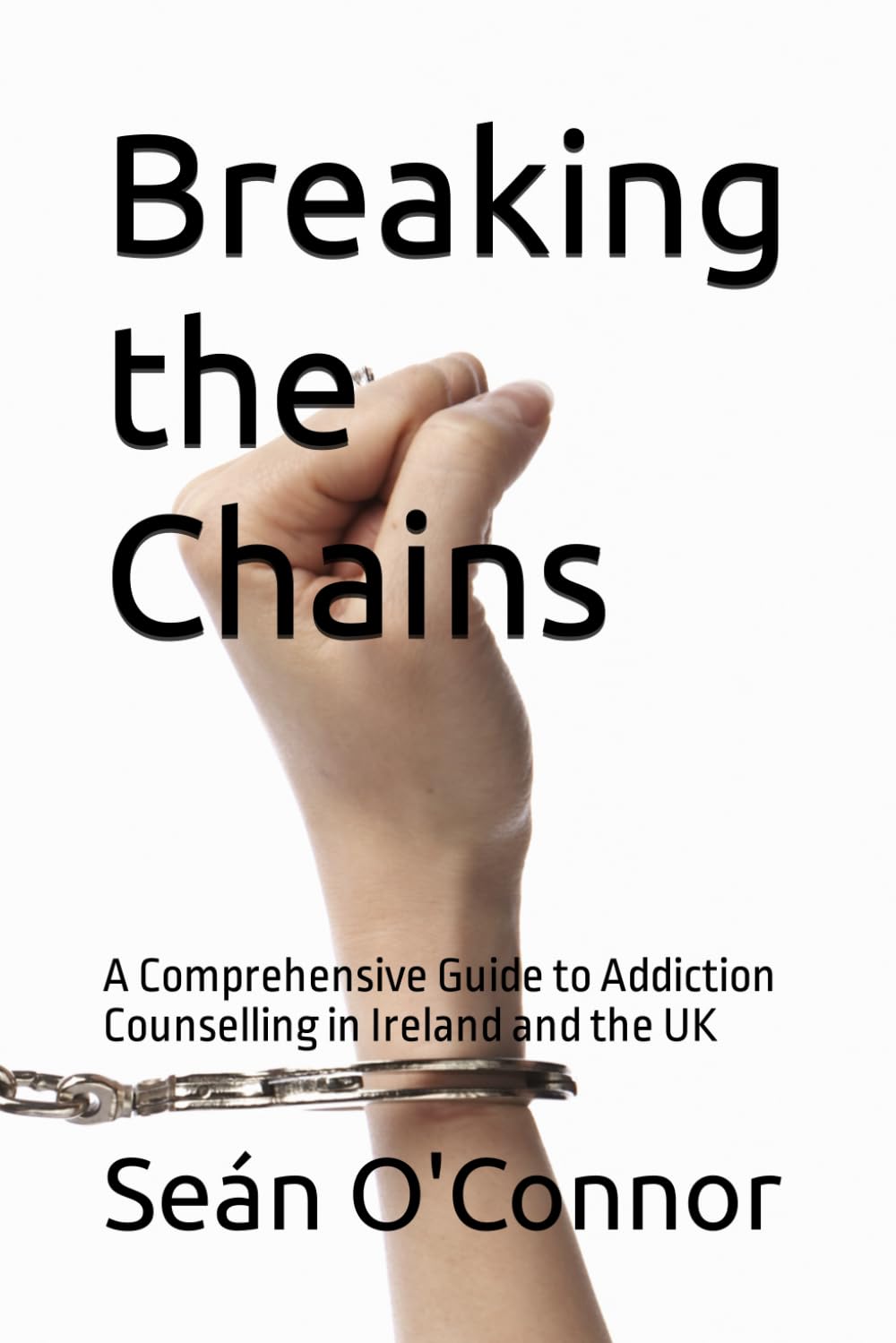 Breaking the Chains A Comprehensive Guide to Addiction Counselling in Ireland and the UK