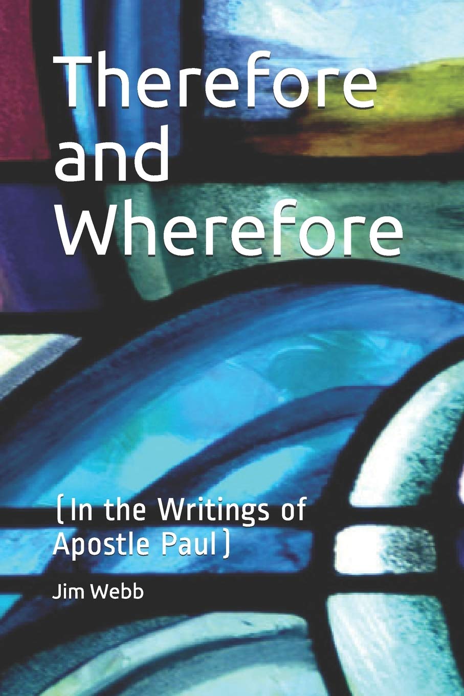 Therefore and Wherefore: In the Writings of Apostle Paul (Bible subjects)