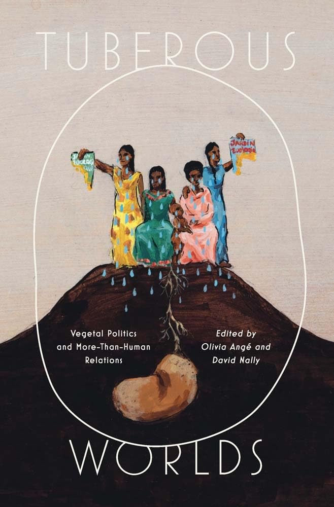 Tuberous Worlds: Vegetal Politics and More-Than-Human Relations (Yale Agrarian Studies Series)