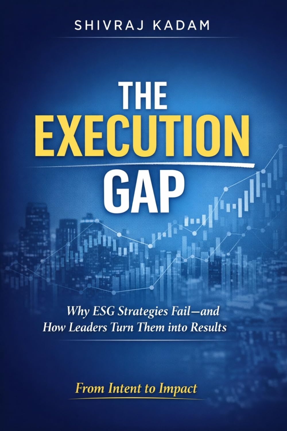 THE EXECUTION GAP: Why ESG Strategies Fail—and How Leaders Turn Them into Results