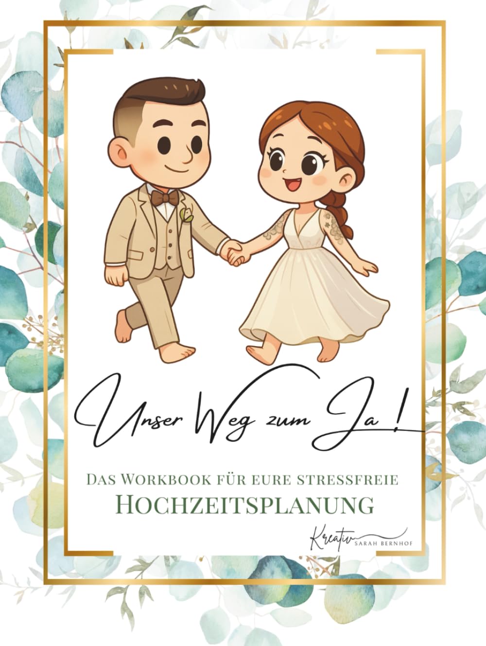 Unser Weg zum Ja - Das Workbook für eure Stressfreie Hochzeitsplanung: Das liebevoll gestaltete Workbook für eure Hochzeitsplanung - mit Herz, ... Hochzeit von Sarah Bernhof Kreativ, Band 1)