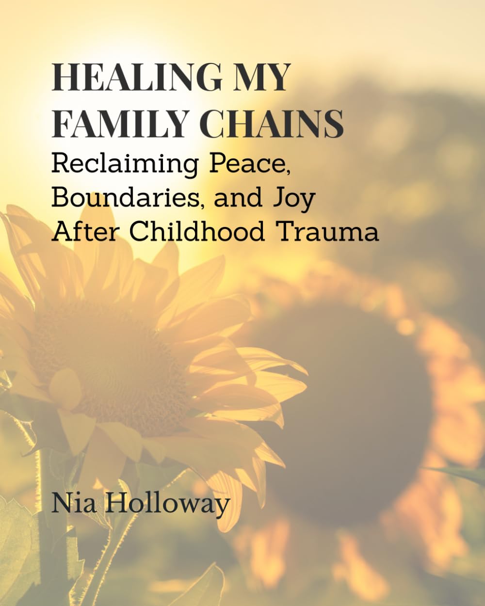 HEALING MY FAMILY CHAINS: Reclaiming Peace, Boundaries, and Joy After Childhood Trauma