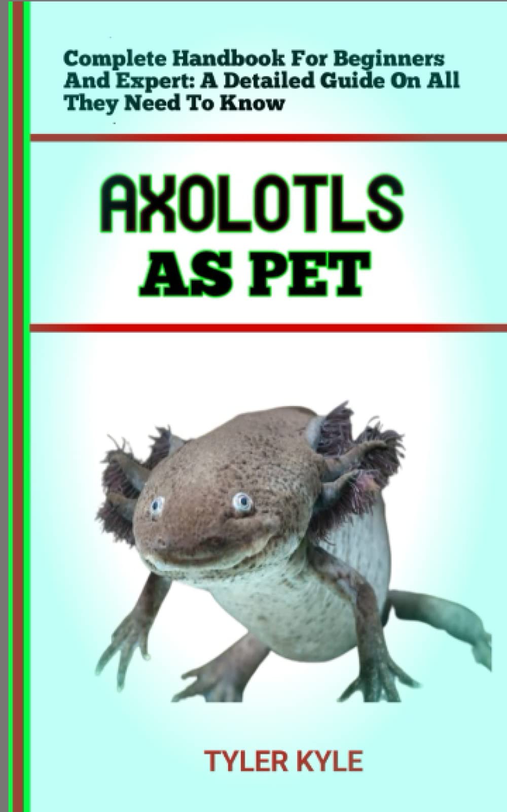 Buy AXOLOTLS AS PET Ultimate Owners Guide To Training And Keeping