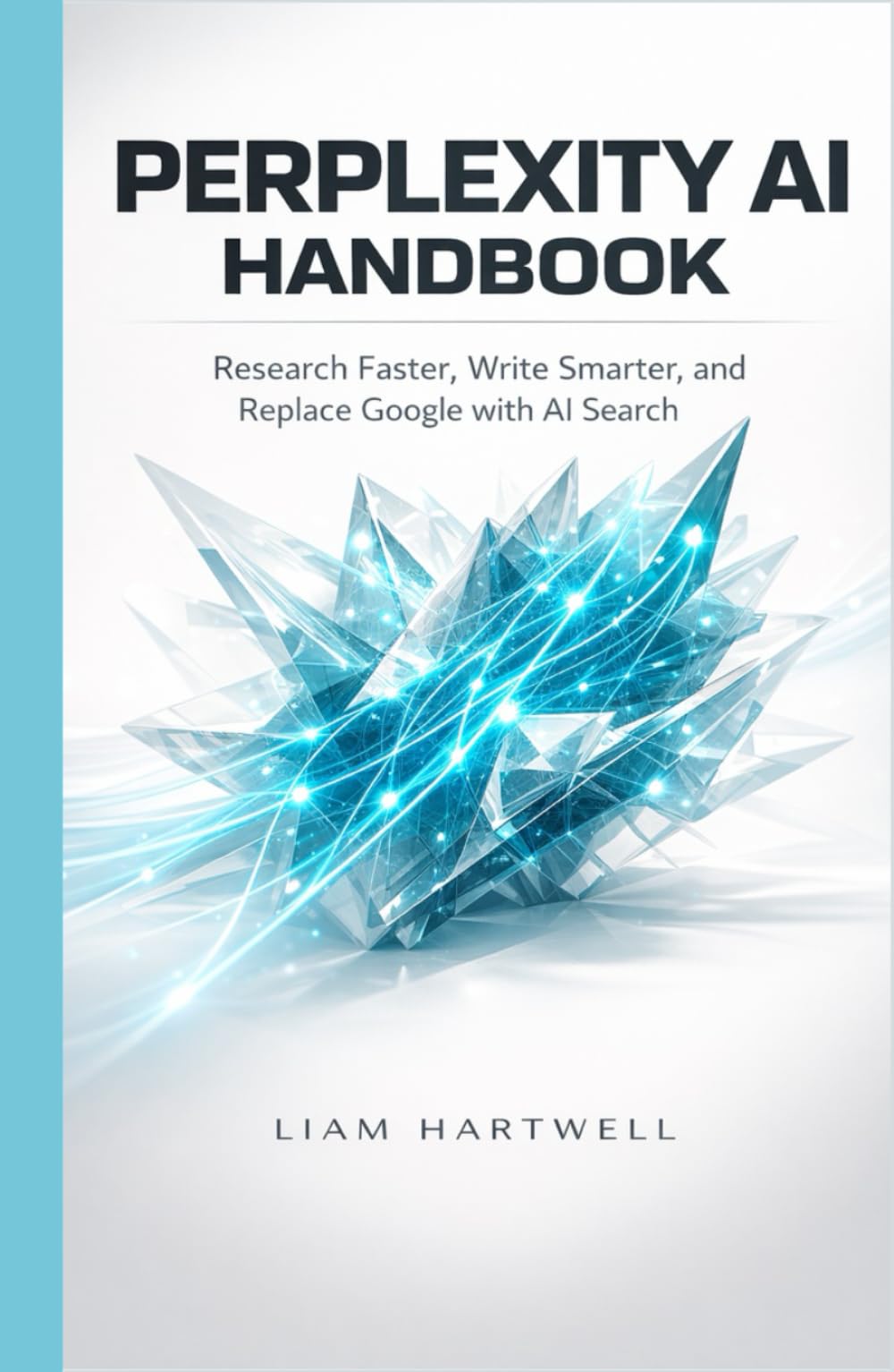 Perplexity AI Handbook: Research Faster, Write Smarter, and Replace Google with AI Search
