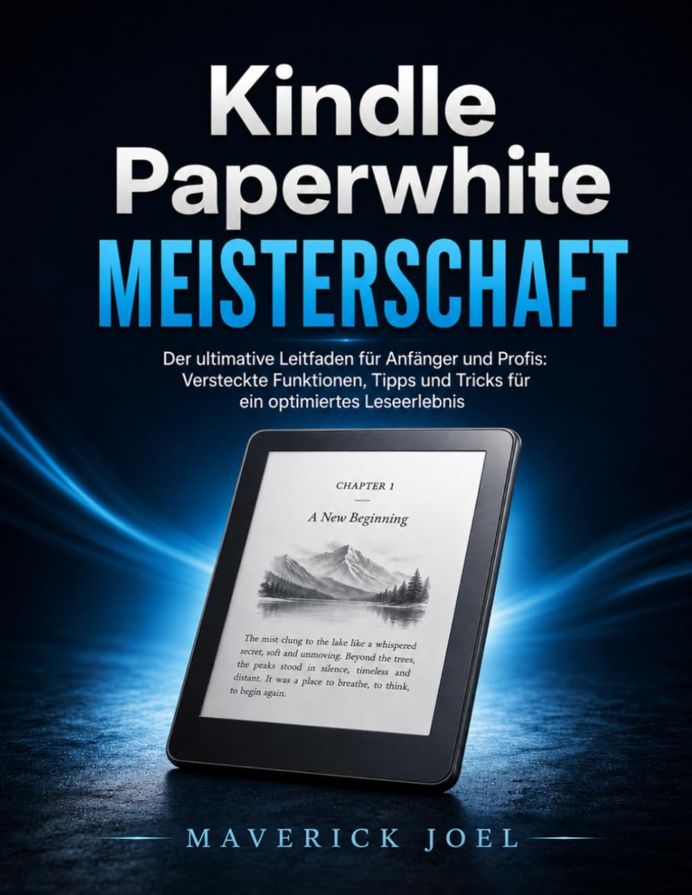 Kindle Paperwhite MEISTERSCHAFT: Der ultimative Leitfaden für Anfänger und Profis: Versteckte Funktionen, Tipps und Tricks für ein optimiertes Leseerlebnis