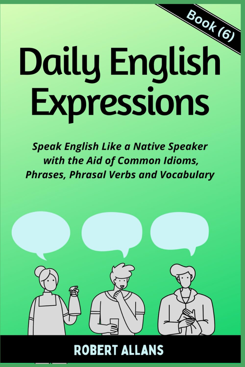 Daily English Expressions (Book - 6): Speak English Like a Native