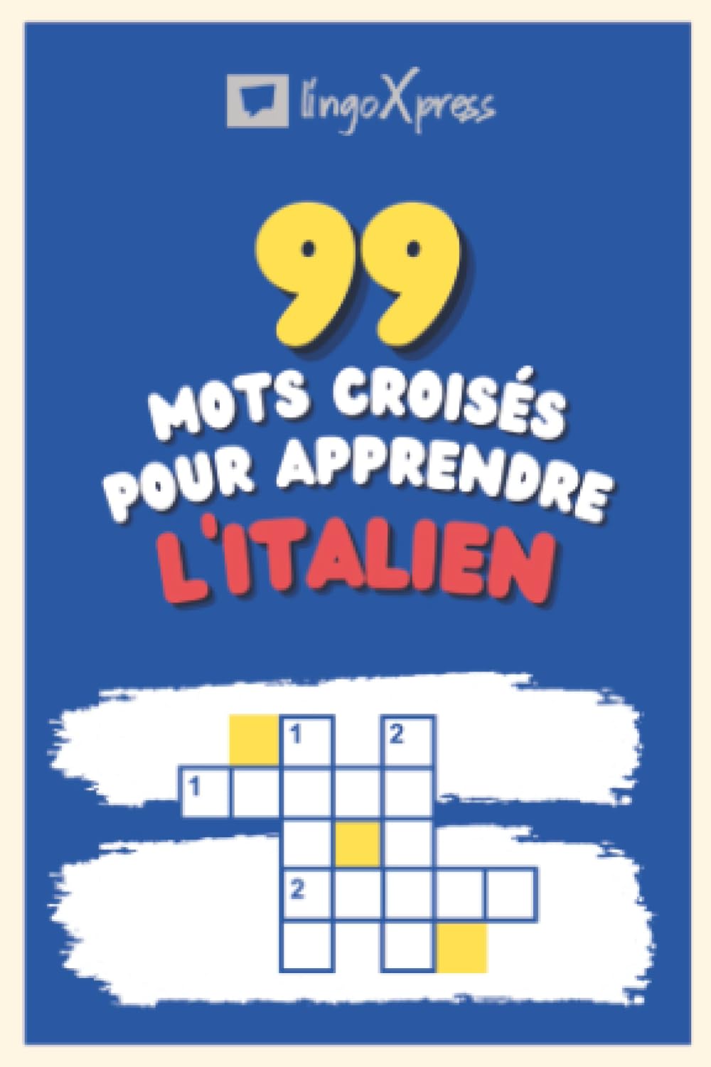 99 Mots Croisés pour Apprendre l'italien: Près de 800 mots différents pour stimuler votre cerveau et faciliter la mémorisation !