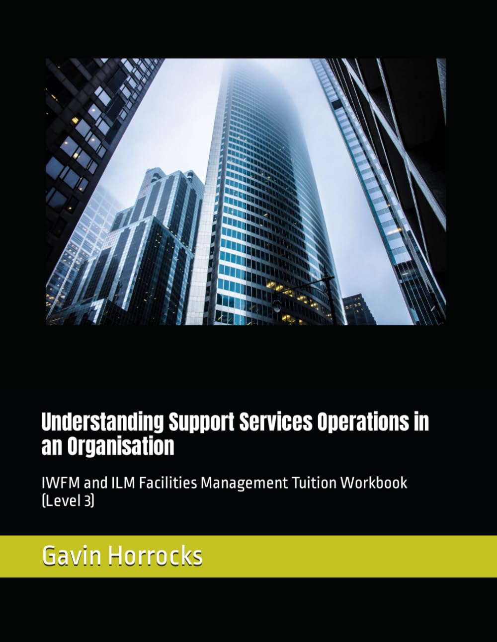 Understanding Support Services Operations in an Organisation: IWFM and ILM Facilities Management Tuition Workbook (Level 3) (Level 3 IWFM and/or ILM Facilities Management Tuition Support Materials)