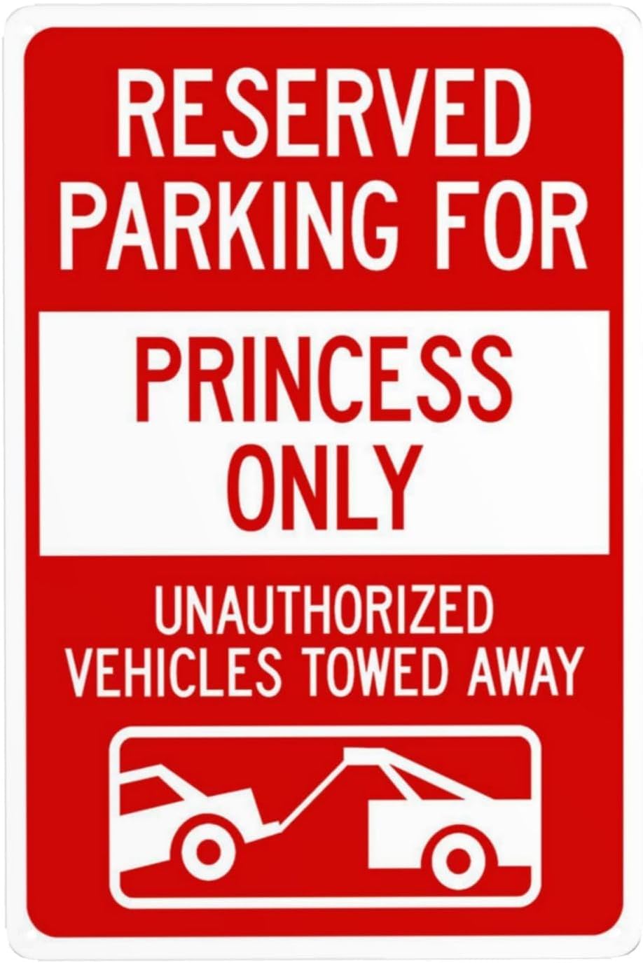 Reserved Parking for Princess Only Unauthorized Towed Rust Free Aluminum Sign - Security Decor with Pre-Drilled Holes for Home Lot, Business - 16x12 Inch​