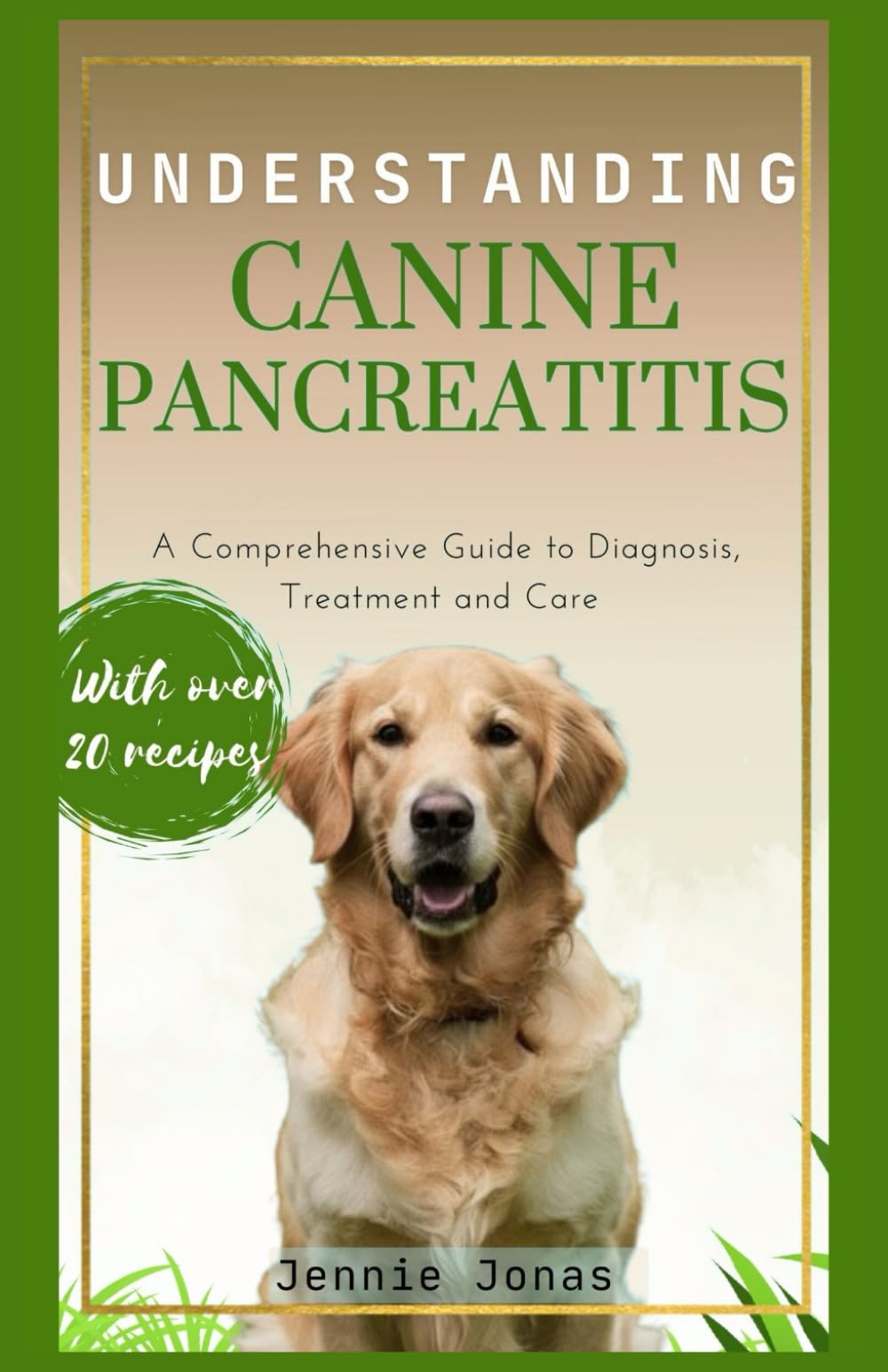 UNDERSTANDING CANINE PANCREATITIS: A Comprehensive Guide to Diagnosis, Treatment, and Care (Understanding Dog Health Conditions)