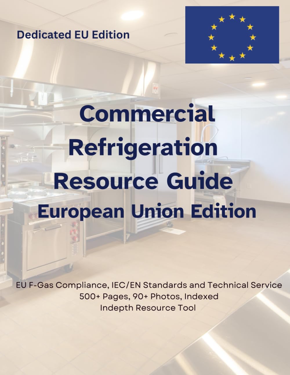 Commercial Refrigeration Resource Guide - European Edition: EU F-Gas Compliance, IEC/EN Standards, and Technical Service for Commercial Refrigeration