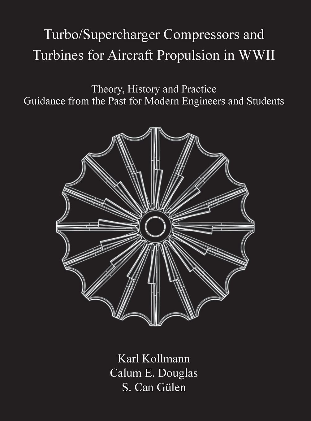Turbo/Supercharger Compressors and Turbines for Aircraft Propulsion in WWII: Theory, History and Practice--Guidance from the Past for Modern Engineers and Students