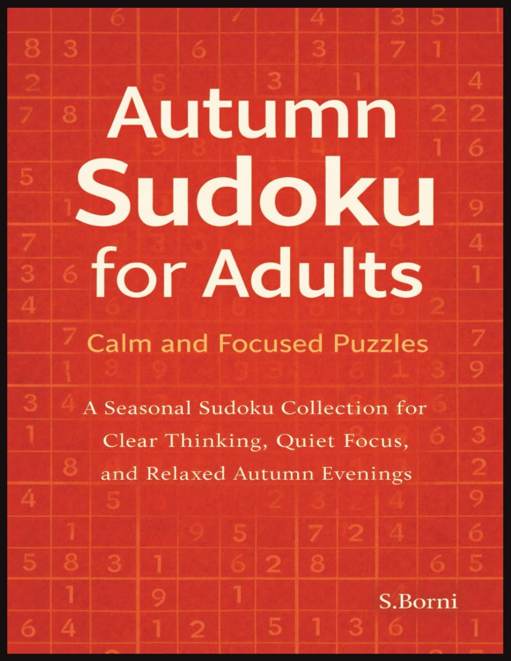 Autumn Sudoku for Adults – Calm and Focused Puzzles: A Seasonal Sudoku Collection for Clear Thinking, Quiet Focus, and Relaxed Autumn Evenings