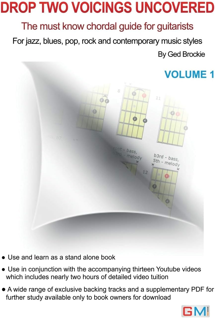 Drop Two Voicing Uncovered Vol. 1: The Must Know Chordal Book for Guitarists for Jazz, Blues, Pop Rock and Contemporary Guitarists: Volume 1 (Drop Two Voicings For Guitar)
