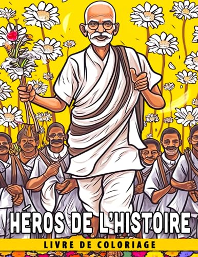 Livre de coloriage Héros de l'Histoire: Découvrez et célébrez la vie de grands personnages historiques - Un livre de coloriage pour enfants (âgés de 8 à 12 ans)
