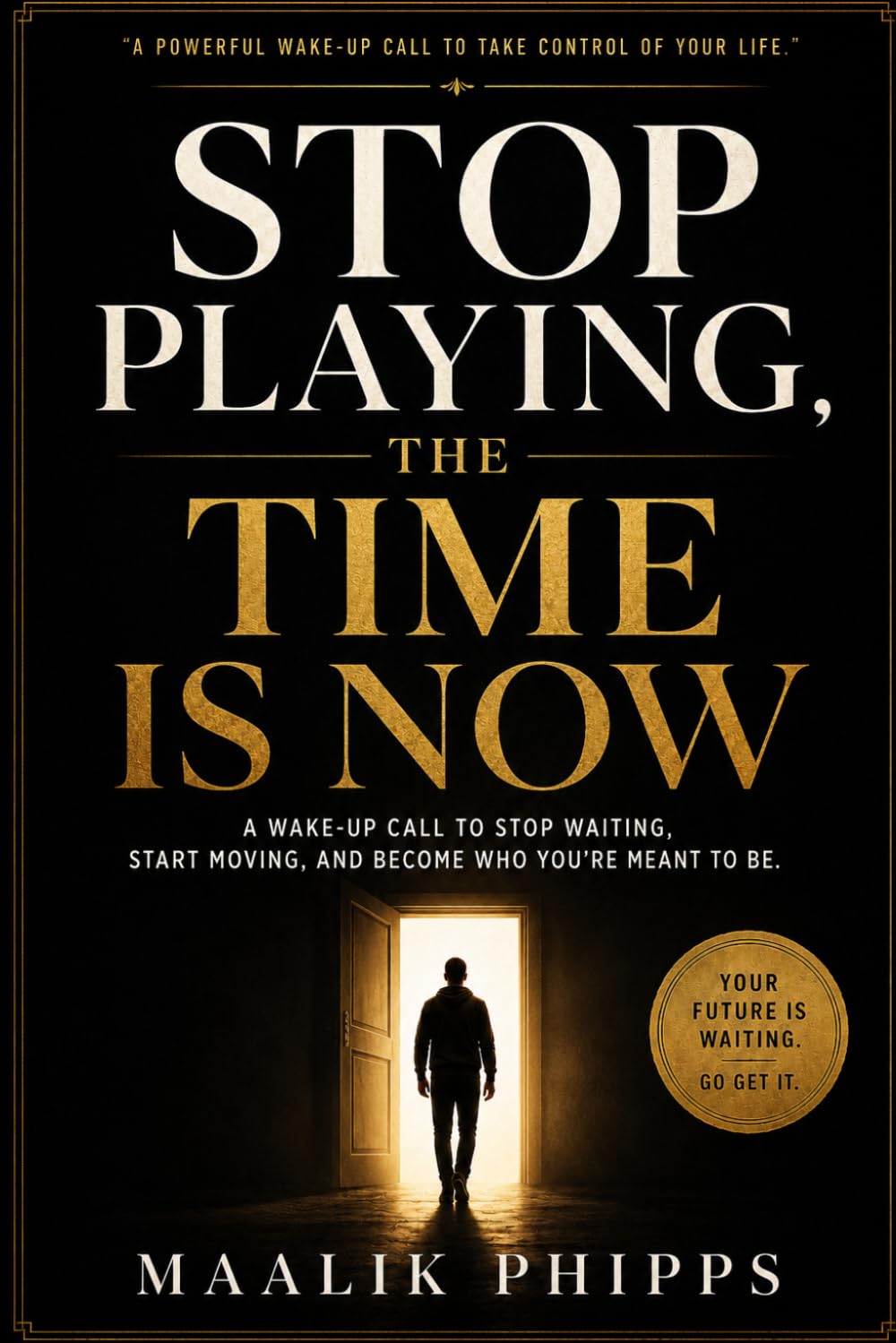 Stop Playing, The Time is Now