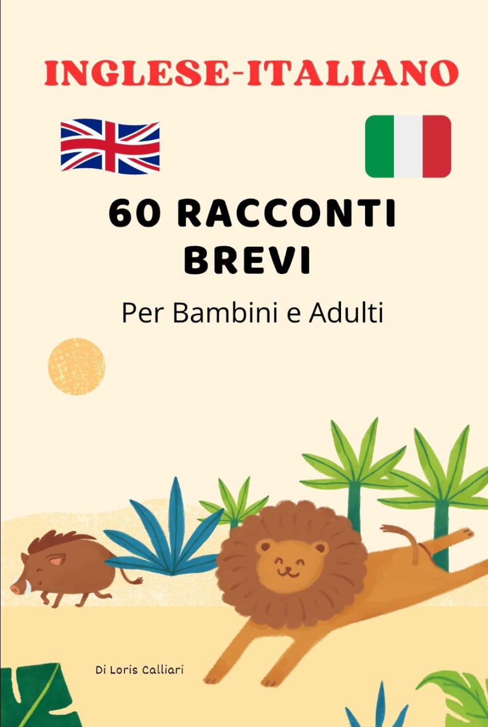 Inglese–Italiano: 60 Racconti Brevi per Bambini: Storie Bilingui per e Adulti - Imparare l’Inglese con Racconti Illustrati - Libro Bilinue in Italiano ... - Storie Brevi per Imparare l’Inglese)