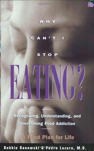 Why Can't I Stop Eating: Recognizing, Understanding, and Overcoming Food Addiction