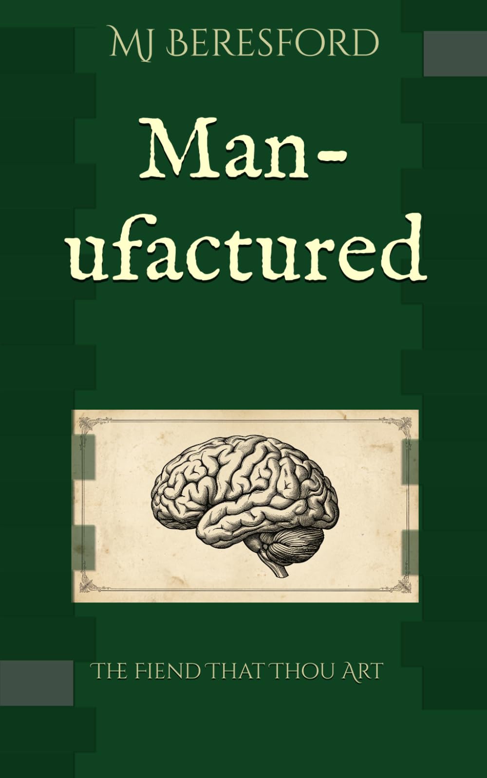 Man-ufactured: The Fiend That Thou Art