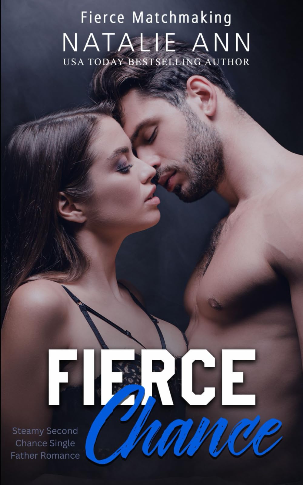 Fierce-Chance: Steamy Second Chance Single Father Romance (Fierce Matchmaking)
