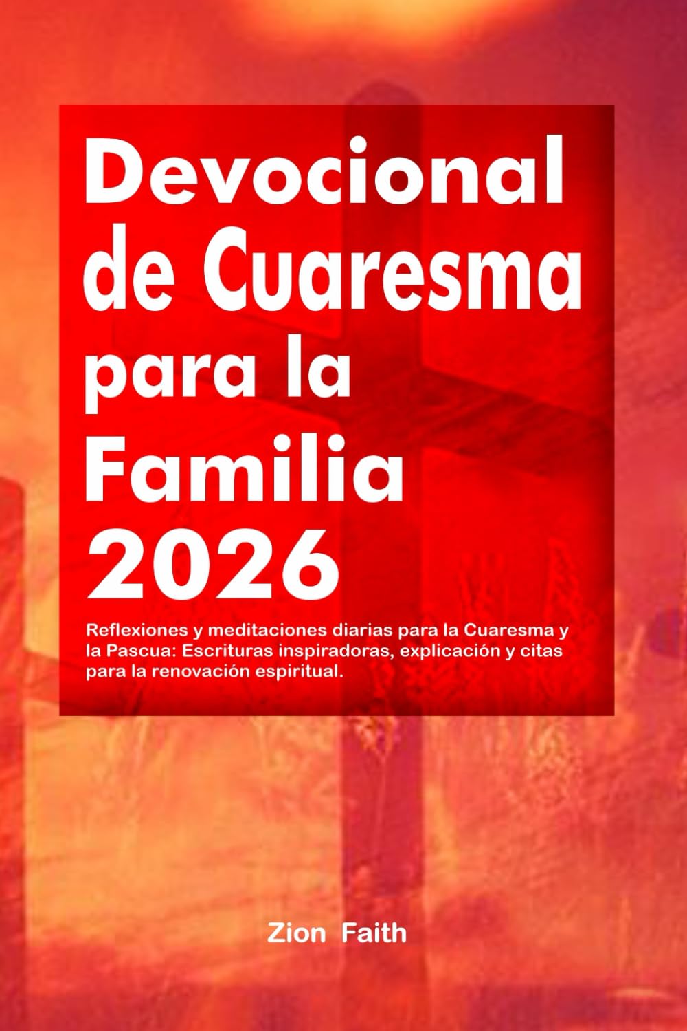 Devocional de Cuaresma para la Familia 2026: Reflexiones y meditaciones diarias para la Cuaresma y la Pascua: Escrituras inspiradoras, explicación y citas para la renovación espiritual.