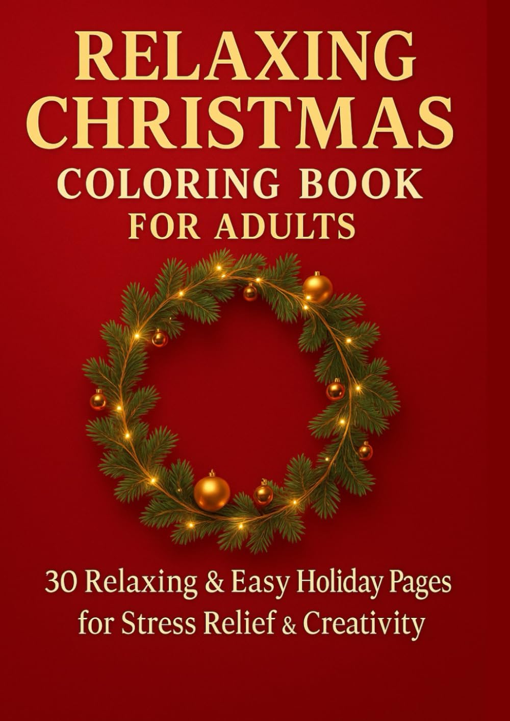 Christmas Coloring Book for Adults: 30 Beautiful Holiday Scenes for Stress Relief, Creativity, and Relaxation